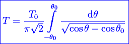 \blue\large\boxed{T=\frac{T_0}{\pi\sqrt{2}}\int_{-\theta_0}^{\theta_0}\frac{\mathrm{d}\theta}{\sqrt{\cos\theta-\cos\theta_0}}}